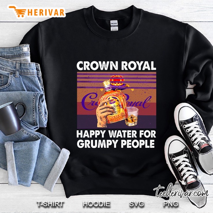 Crown Royal Happy Water For Grumpy People Vintage Version Sweatshirt