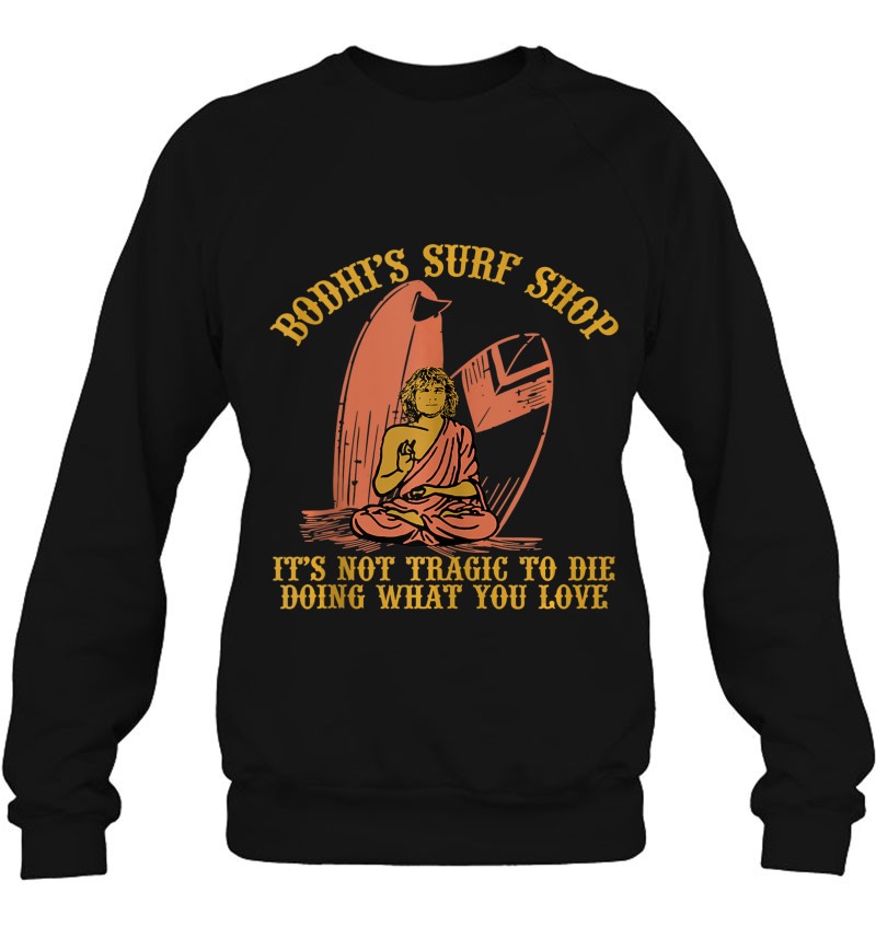 Bodhi's Surf Shop It's Not Tragic To Die Doing What You Love Sweatshirt