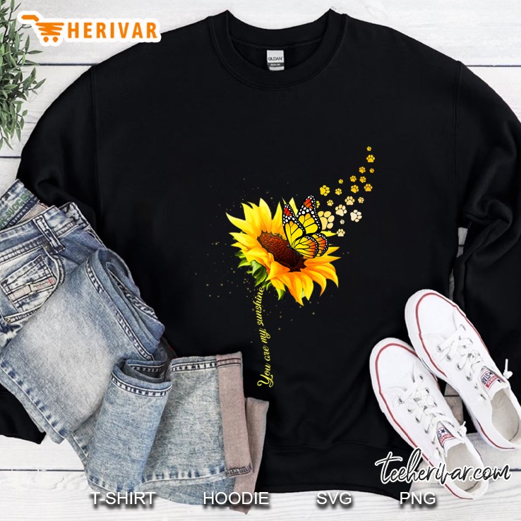 Butterfly, Paw Print, Blooms Sunflower You Are My Sunshine Sweatshirt