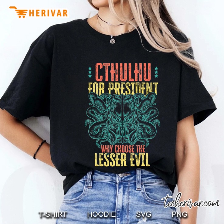 Cthulhu For President Why Choose The Lesser Evil Selection Ladies Tee
