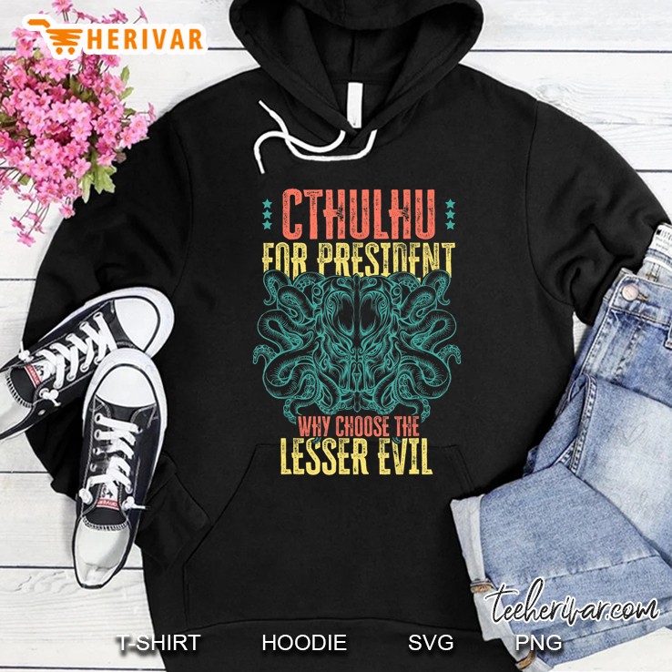 Cthulhu For President Why Choose The Lesser Evil Selection Hoodie