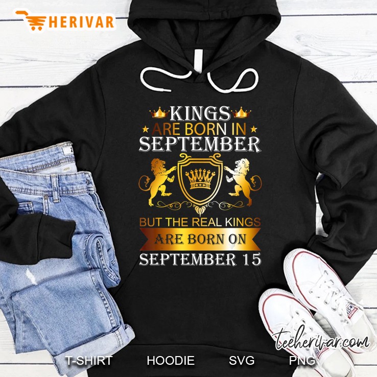 Kings Are Born On September 15Th Birthday Bday Men Boy Gift Hoodie