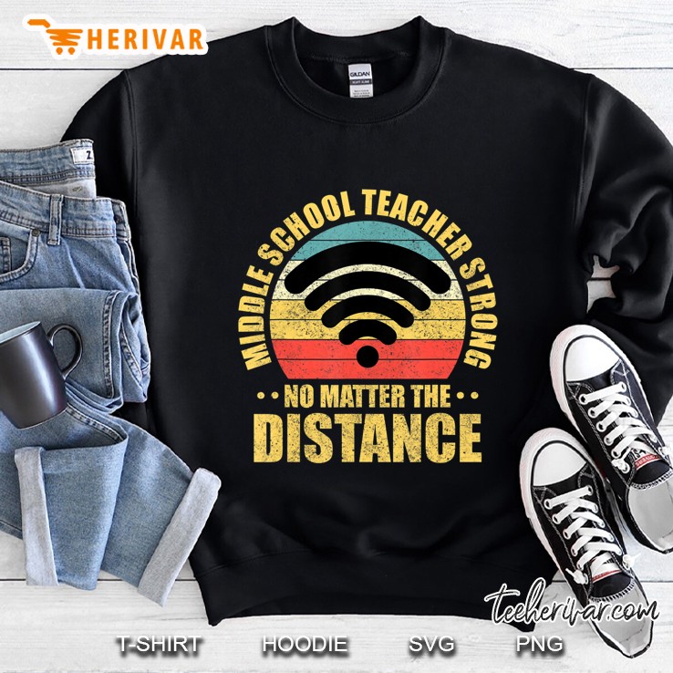 Middle School Teacher Strong No Matter The Distance Retro Sweatshirt