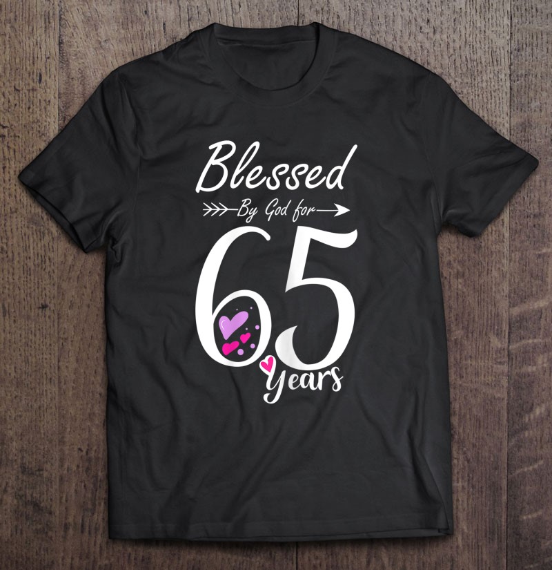 Womens 65Th Birthday Tee Gift And Blessed For 65 Years Birthday