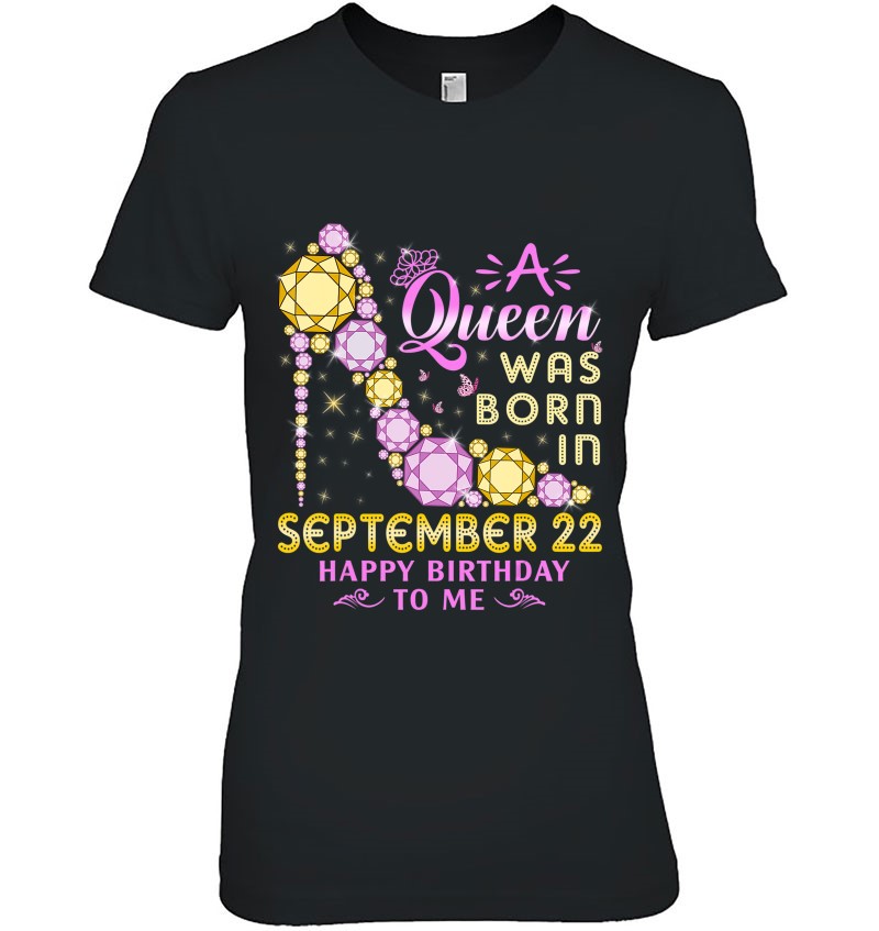 A Queen Was Born In September 22Nd Happy Birthday To Me 22 Sweatshirt