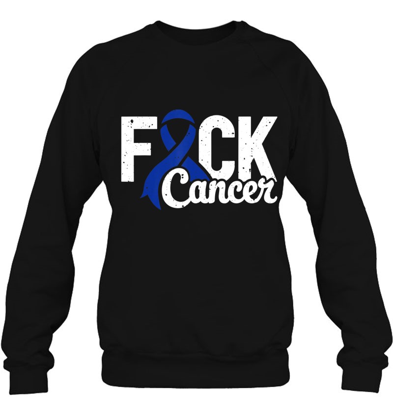 Fuck Cancer Colon Cancer Awareness Ribbon Sweatshirt