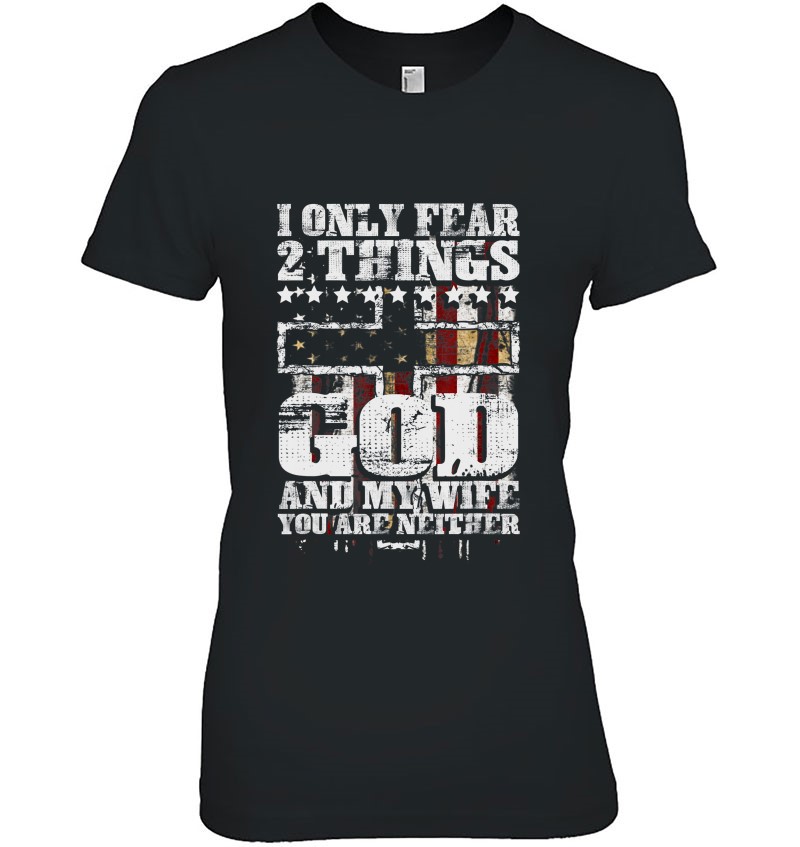 I Only Fear Two Things God And My Wife Tee T 