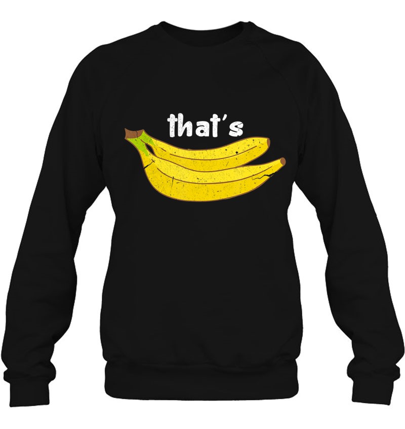 That's Bananas Funny Fruit Food Pun Foodie Monkey Lover Sweatshirt