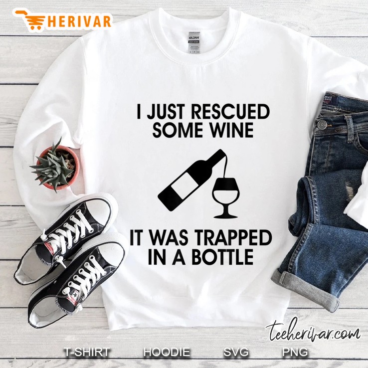 I Just Rescued Some Wine It Was Trapped In A Bottle Sweatshirt
