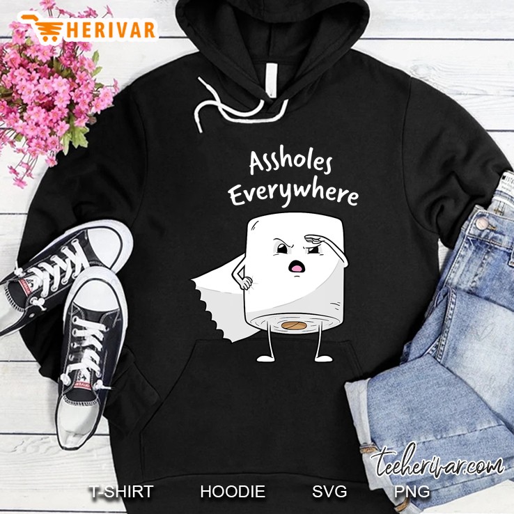 Assholes Everywhere Shirt Funny Toilet Paper Idiots Hate All Hoodie