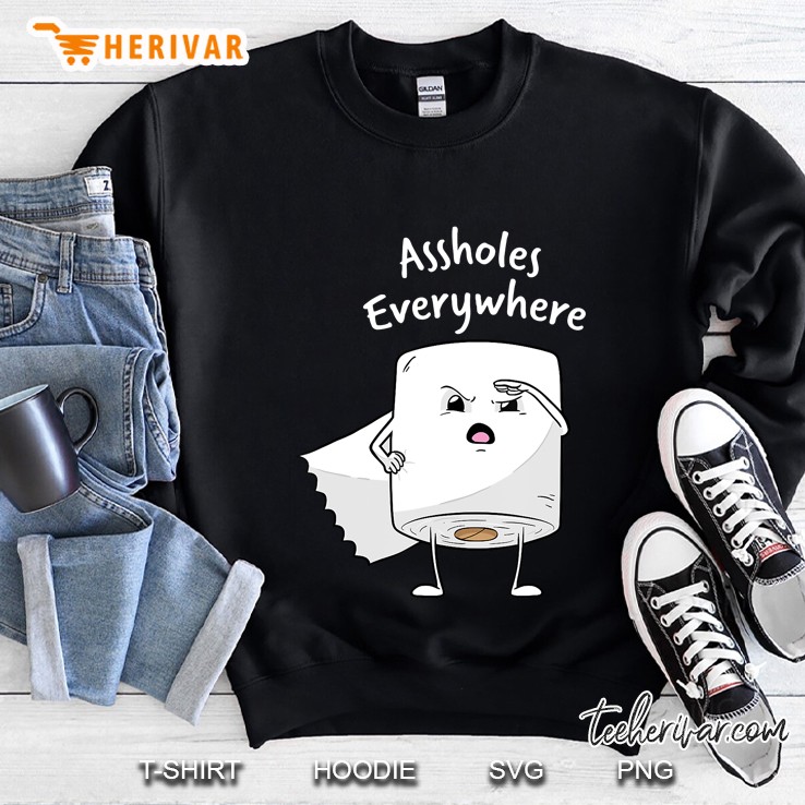 Assholes Everywhere Shirt Funny Toilet Paper Idiots Hate All Sweatshirt