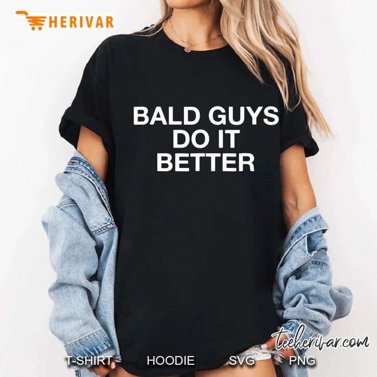Bald Guys Do It Better Funny Balding Ladies Tee