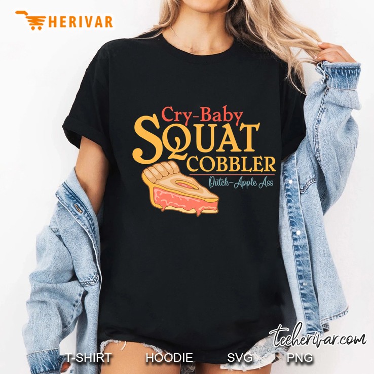 Cry Baby Squat Cobbler Dutch-Apple Ass Ladies Tee