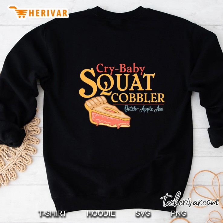 Cry Baby Squat Cobbler Dutch-Apple Ass Sweatshirt