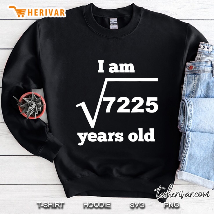 I Am 85 Years Old Square Root Funny 85Th Birthday Sweatshirt