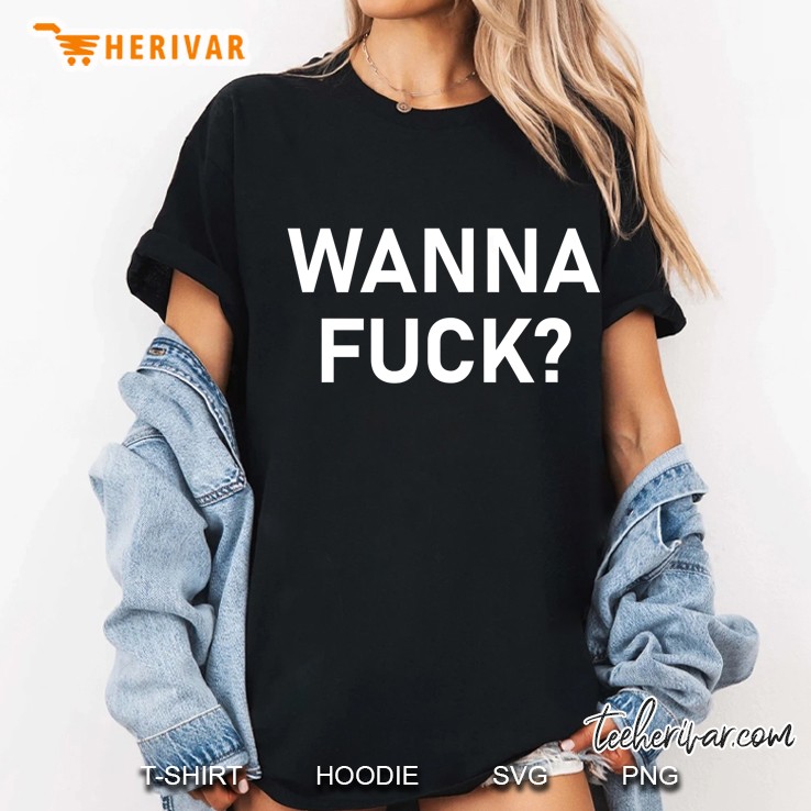 Wanna Fuck, Funny, Joke, Sarcastic, Family Ladies Tee