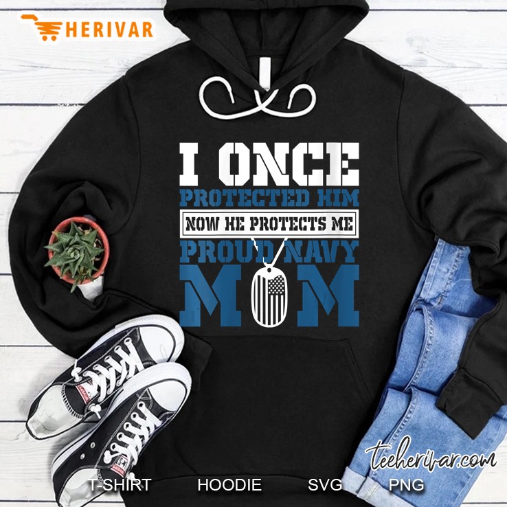 I Once Protected Him Now He Protects Me, Proud Navy Mom Hoodie