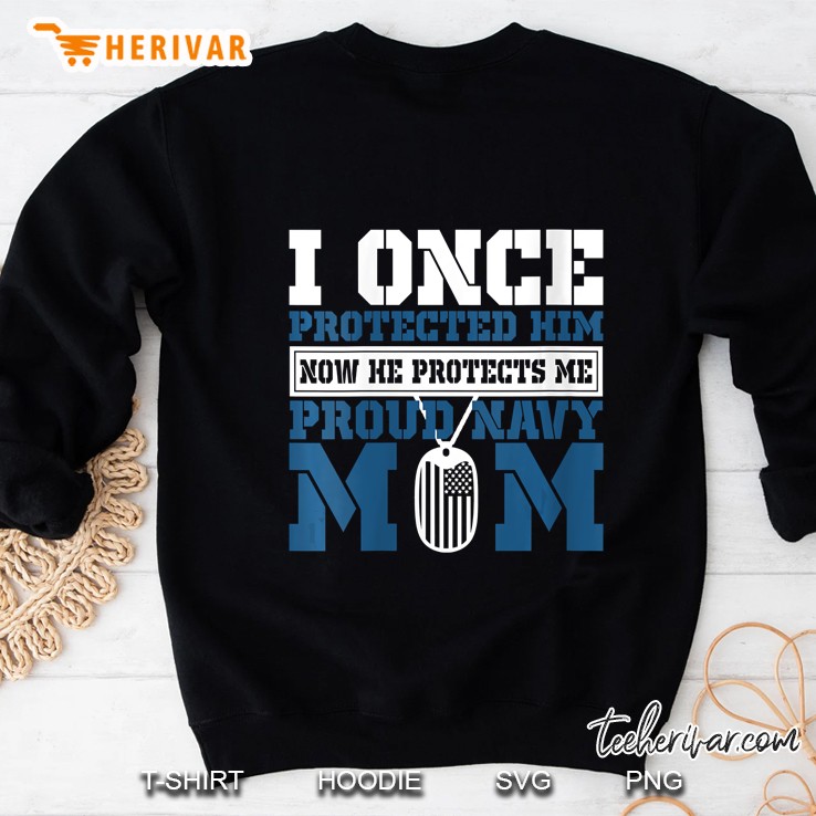 I Once Protected Him Now He Protects Me, Proud Navy Mom Sweatshirt