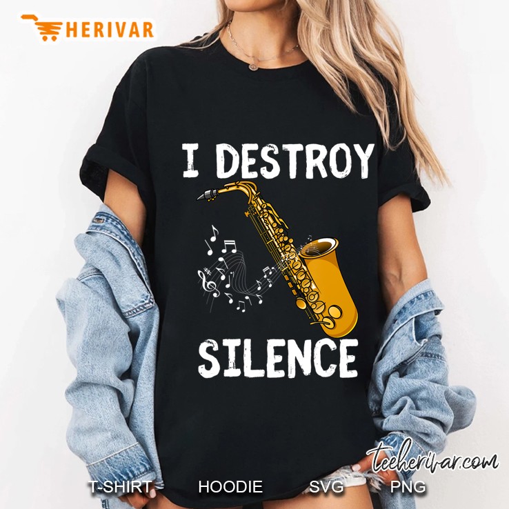 I Destroy Silence Saxophone The Sax Funny Saxophonist Gift Ladies Tee