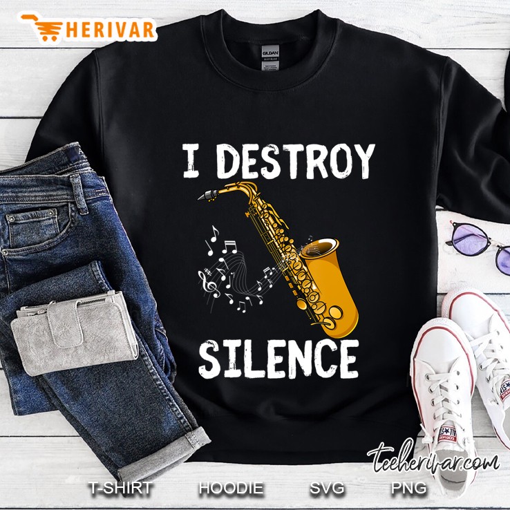 I Destroy Silence Saxophone The Sax Funny Saxophonist Gift Sweatshirt