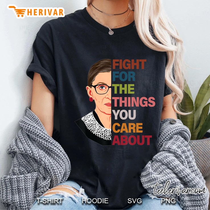 Rbg Fight For The Things You Care About Ruth Bader Ginsburg Ladies Tee