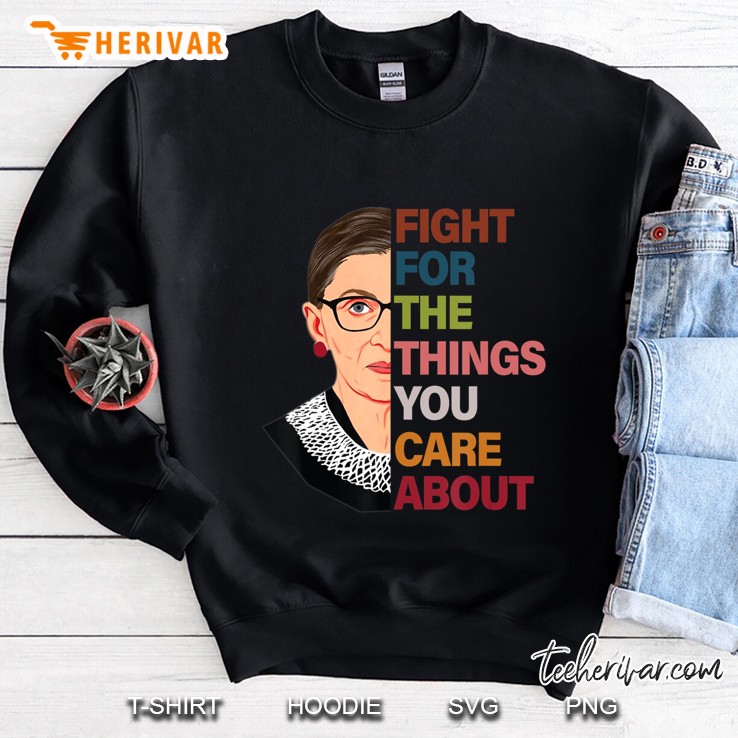 Rbg Fight For The Things You Care About Ruth Bader Ginsburg Sweatshirt
