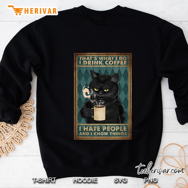 Funny Cat I Drink Coffee I Hate People And I Know Things Sweatshirt