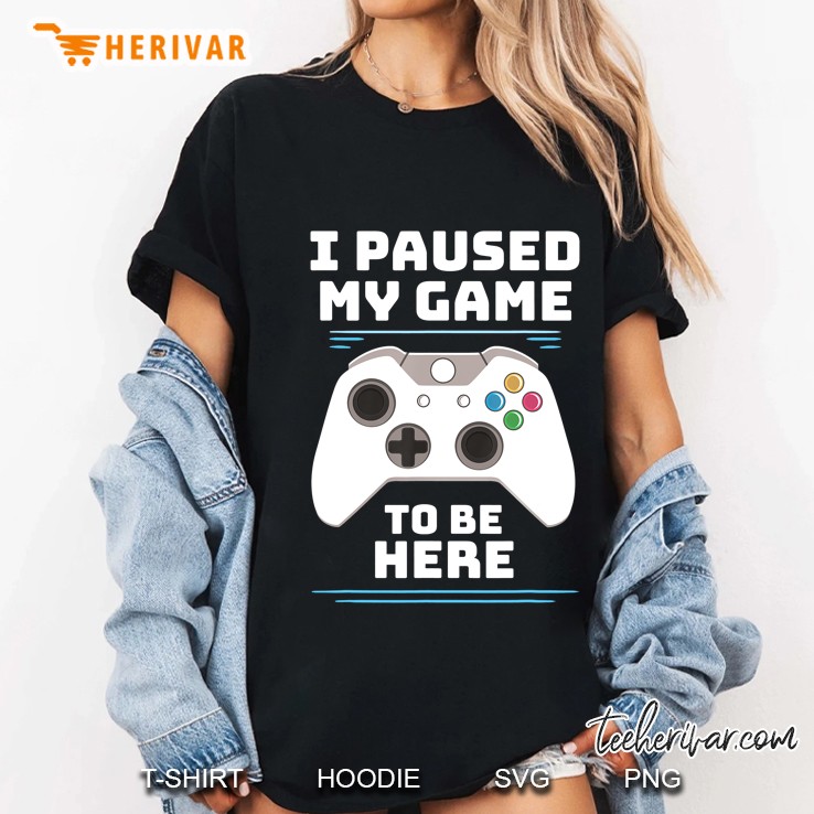 I Paused My Game To Be Here Video Gamer Birthday Gif Ladies Tee