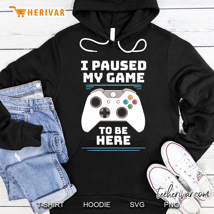 I Paused My Game To Be Here Video Gamer Birthday Gif Hoodie