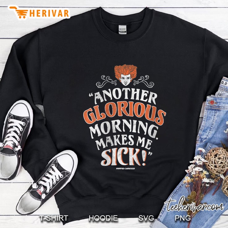 Hocus Pocus Another Glorious Morning Makes Me Sick Sweatshirt