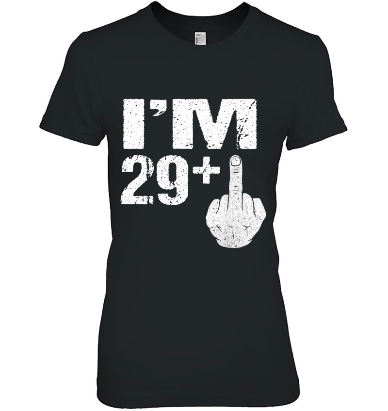 I'm 29 Plus Middle Finger Gift Funny 30Th Birthday Gift Tees