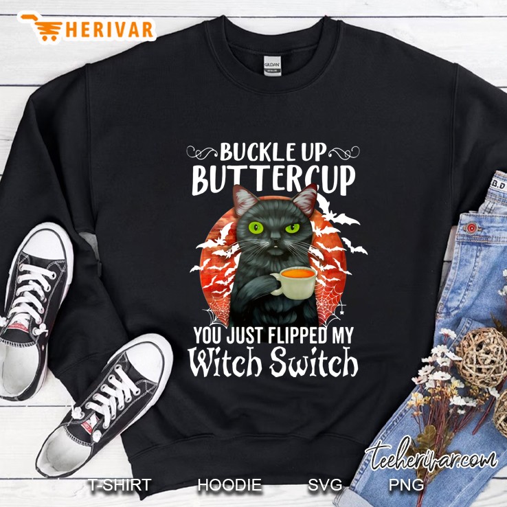 Buckle Up Buttercup You Just Flipped My Witch Switch Black Cat Halloween Sweatshirt