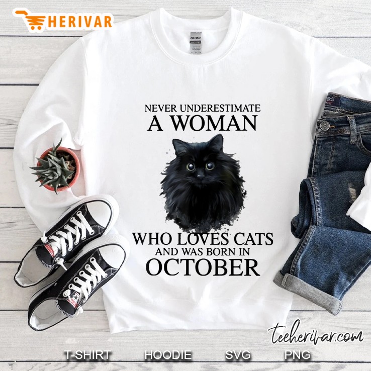 Never Underestimate A Woman Who Loves Cats Born In October Sweatshirt