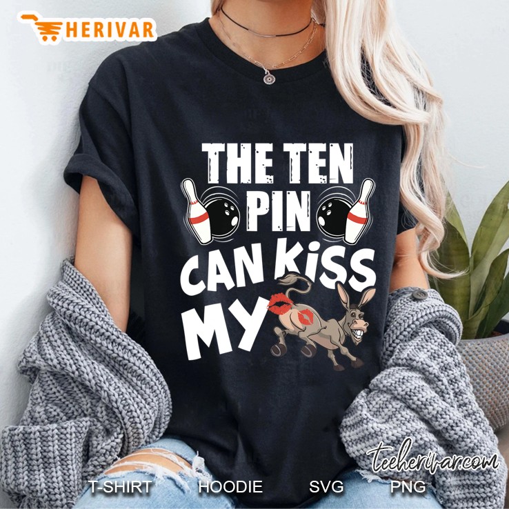 The Ten Pin Can Kiss My Ass - Funny Donkey - Bowlers Bowling Ladies Tee
