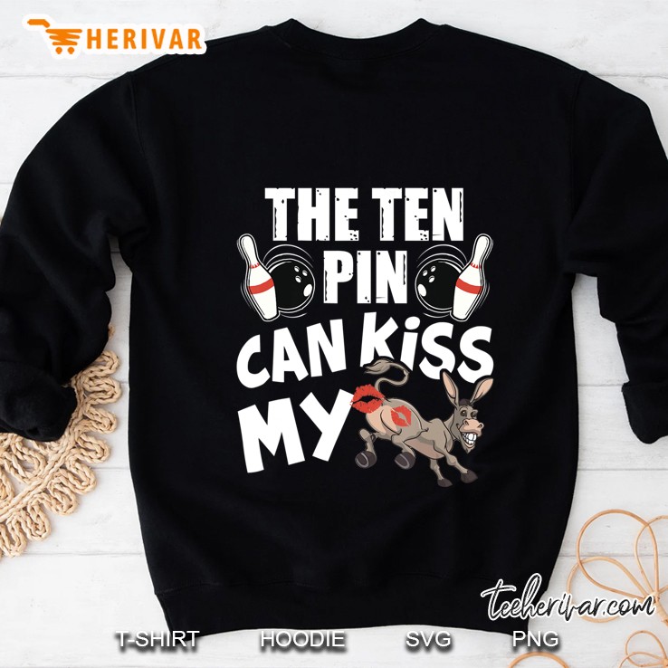 The Ten Pin Can Kiss My Ass - Funny Donkey - Bowlers Bowling Sweatshirt