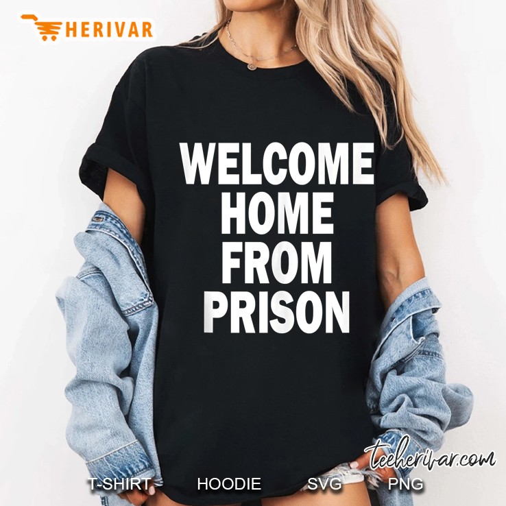 Funny Welcome Home From Prison Ladies Tee