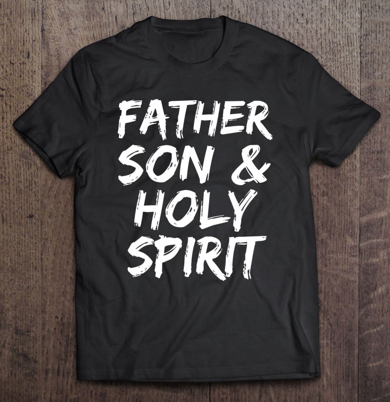 Christian Trinity Gift For Men Father Son & Holy Spirit Shirt