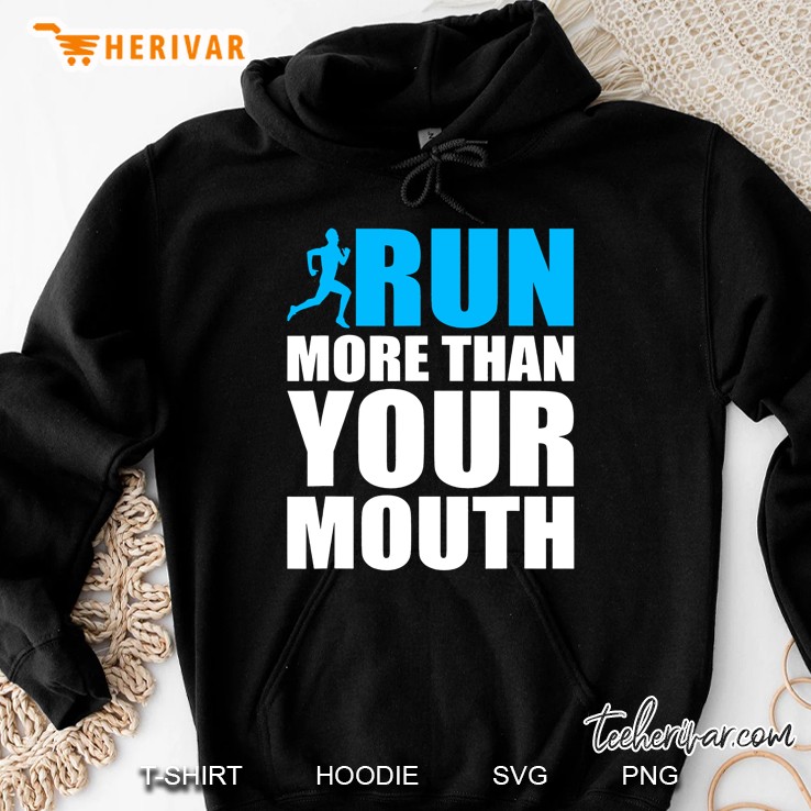 You Should Run More Than Your Mouth Runner Running Hoodie