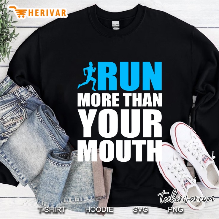 You Should Run More Than Your Mouth Runner Running Sweatshirt