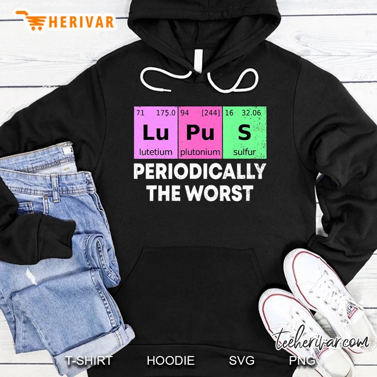 Lupus Periodically The Worst Sarcastic Funny Humor Hoodie