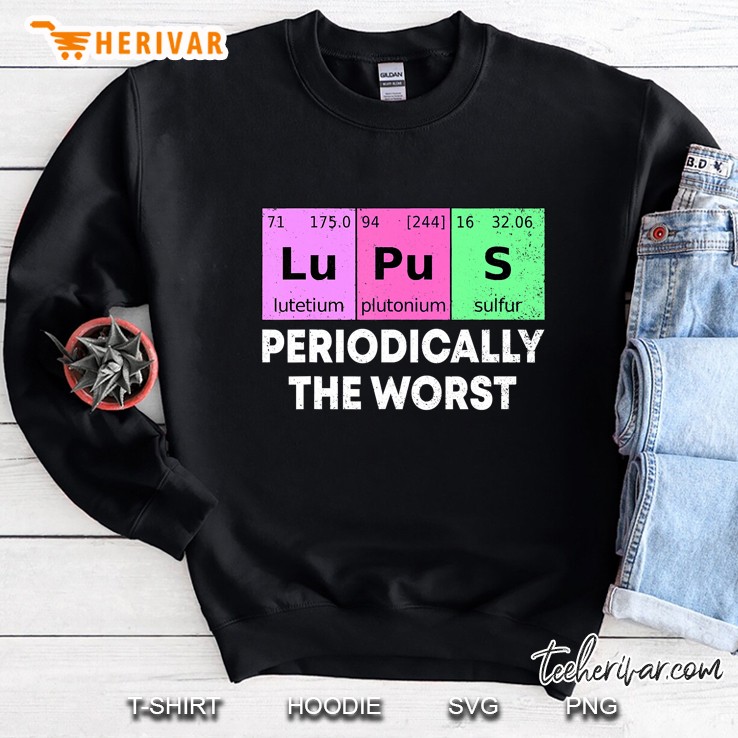 Lupus Periodically The Worst Sarcastic Funny Humor Sweatshirt