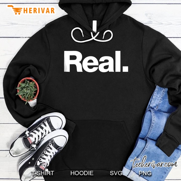 The Word Real A Shirt That Says Real Hoodie
