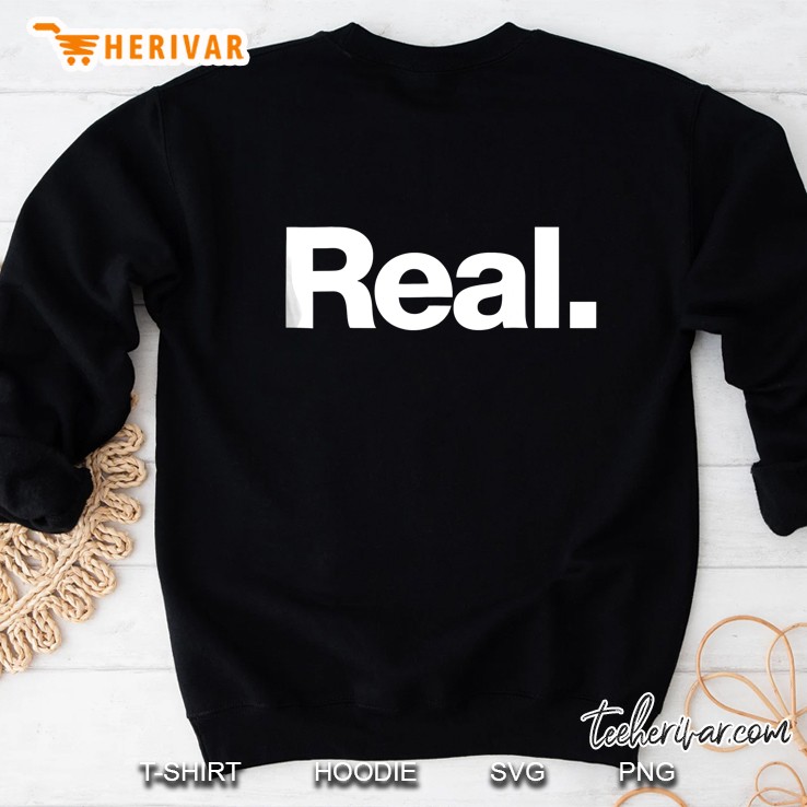 The Word Real A Shirt That Says Real Sweatshirt