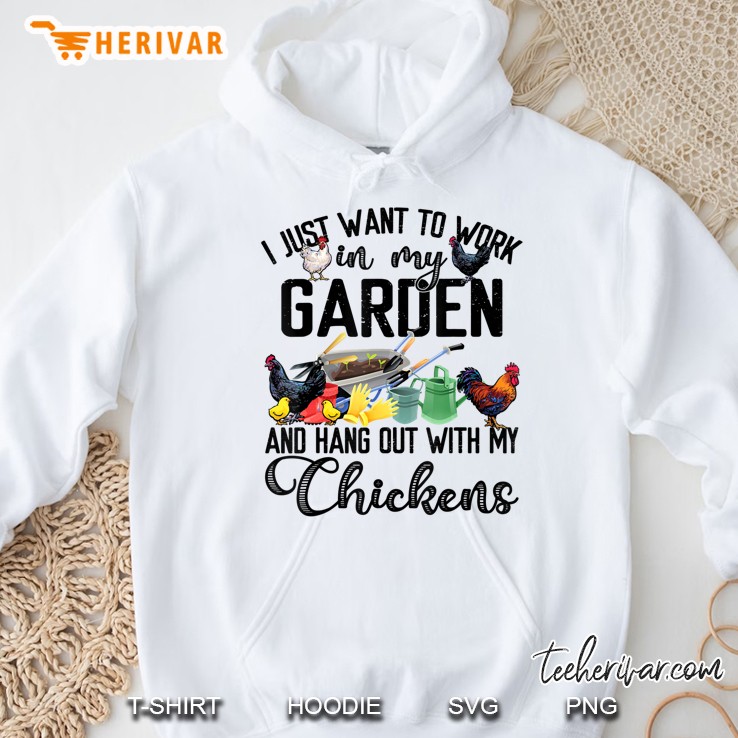 I Just Want To Work In My Garden & Hang Out With My Chickens Hoodie