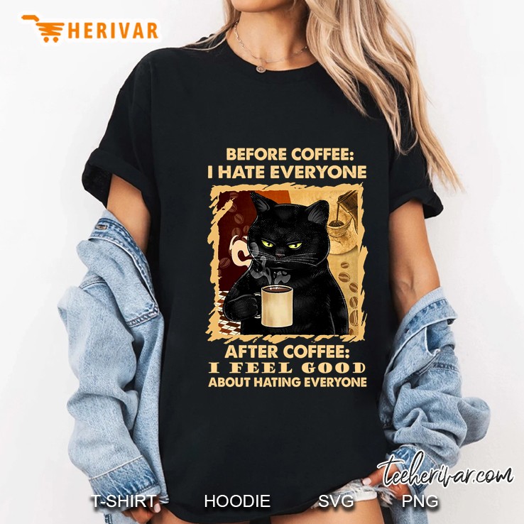 Before Coffee I Hate Everyone After Coffee I Feel Good About Hating Everyone Black Cat Version Ladies Tee