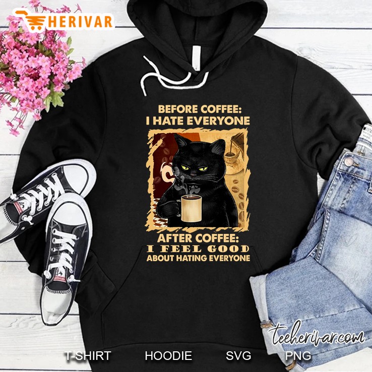 Before Coffee I Hate Everyone After Coffee I Feel Good About Hating Everyone Black Cat Version Hoodie