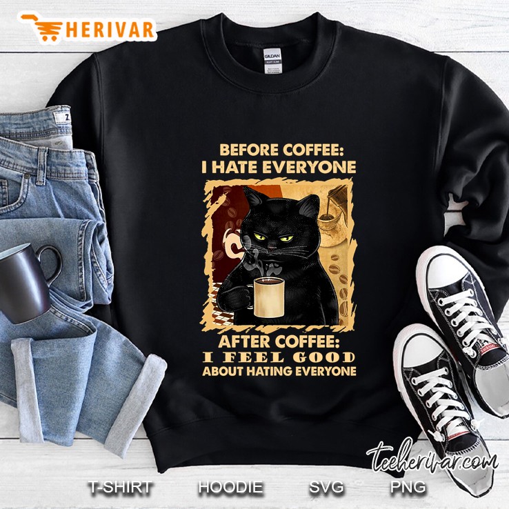 Before Coffee I Hate Everyone After Coffee I Feel Good About Hating Everyone Black Cat Version Sweatshirt