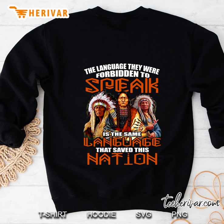 The Language They Were Forbidden To Speak Is The Same Language That Saved This Nation Sweatshirt