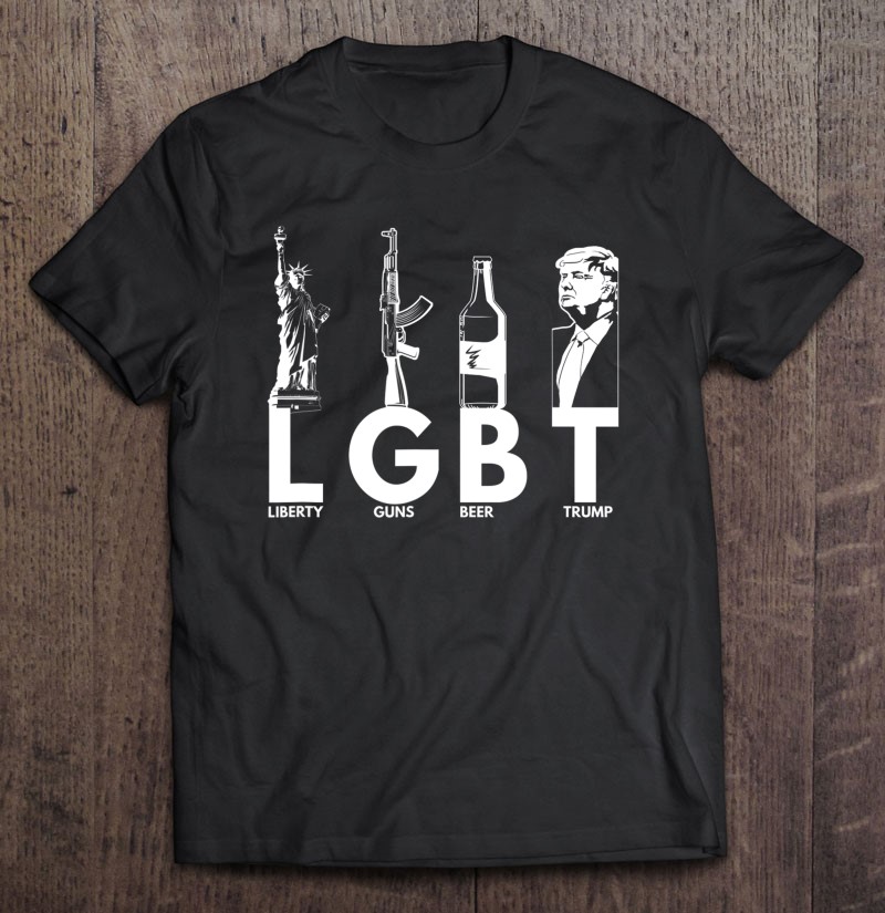 Lgbt - Liberty Guns Beer Trump Shirt President Tee