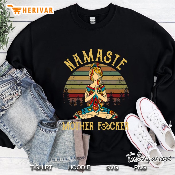 Funny Yoga Humor Namaste Mother Fucker Namaste Motherfucker Sweatshirt